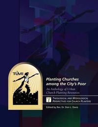 Cover image for Planting Churches among the City's Poor: An Anthology of Urban Church Planting R: Volume 1: Theological and Missiological Perspectives for Church Planters