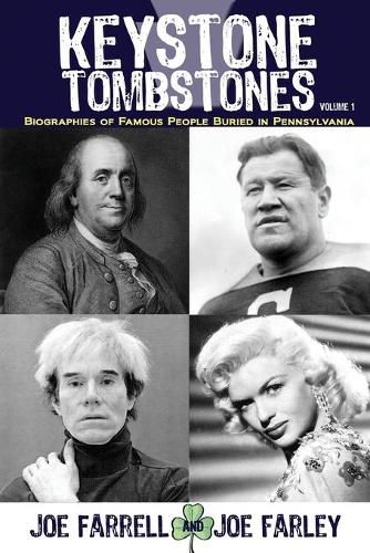 Keystone Tombstones - Volume 1: Biographies of Famous People Buried in Pennsylvania