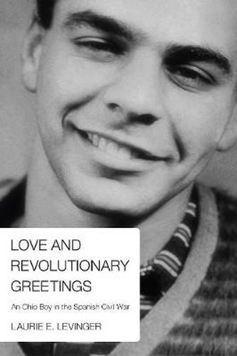 Cover image for Love and Revolutionary Greetings: An Ohio Boy in the Spanish Civil War