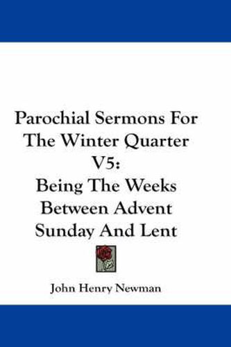 Cover image for Parochial Sermons for the Winter Quarter V5: Being the Weeks Between Advent Sunday and Lent