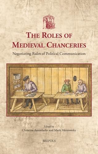 Cover image for The Roles of Medieval Chanceries: Negotiating Rules of Political Communication