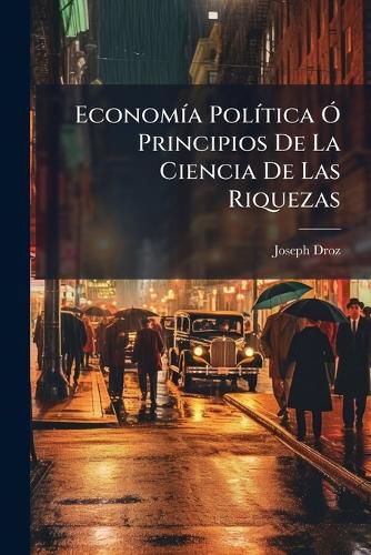 Cover image for Econom a Pol Tica Principios de La Ciencia de Las Riquezas