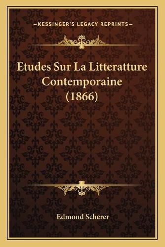 Cover image for Etudes Sur La Litteratture Contemporaine (1866)