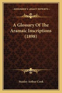 Cover image for A Glossary of the Aramaic Inscriptions (1898)