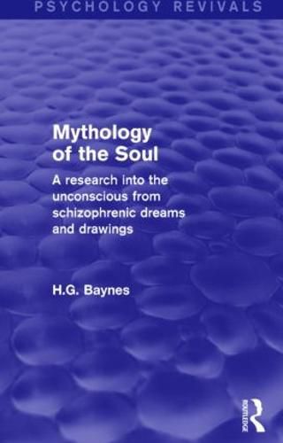 Cover image for Mythology of the Soul (Psychology Revivals): A Research into the Unconscious from Schizophrenic Dreams and Drawings