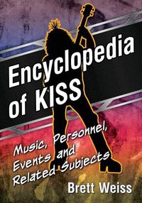 Cover image for Encyclopedia of Kiss: Music, Personnel, Events and Related Subjects