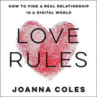 Cover image for Love Rules: How to Find a Real Relationship in a Digital World