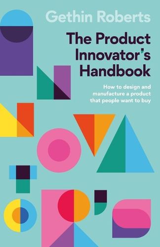 Cover image for The Product Innovator's Handbook: How to design and manufacture a product that people want to buy