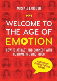 Cover image for Welcome to the Age of Emotion - How to attract and connect with customers using video. A videography handbook for your business