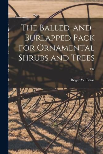 Cover image for The Balled-and-burlapped Pack for Ornamental Shrubs and Trees; 432