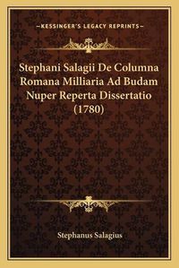 Cover image for Stephani Salagii de Columna Romana Milliaria Ad Budam Nuper Reperta Dissertatio (1780)