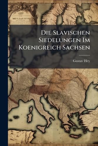 Cover image for Die Slavischen Siedelungen Im Koenigreich Sachsen
