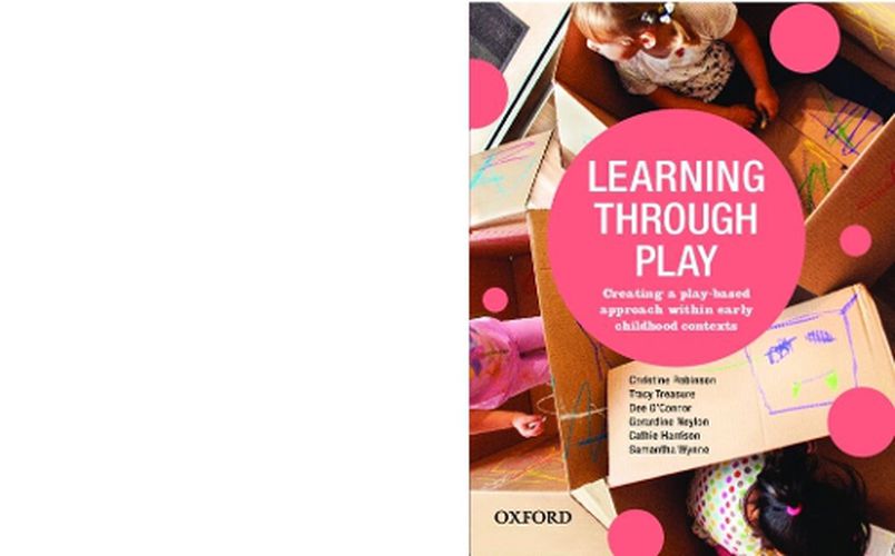 Cover image for Learning Through Play: Creating a Play-Based Approach within Early Childhood Contexts