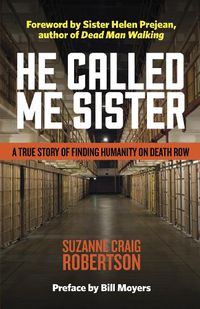 Cover image for He Called Me Sister: A True Story of Finding Humanity on Death Row