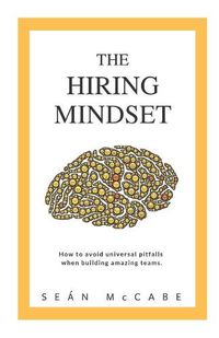 Cover image for The Hiring Mindset: How to avoid universal pitfalls when building amazing teams.