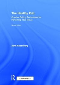 Cover image for The Healthy Edit: Creative Editing Techniques for Perfecting Your Movie