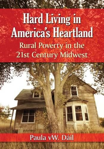 Cover image for Hard Living in America's Heartland: Rural Poverty in the 21st Century Midwest