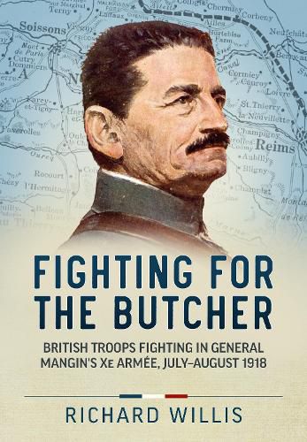 Cover image for Fighting for the Butcher: British Troops Fighting in General Mangin's Xe Armee, July - August 1918