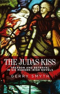 Cover image for The Judas Kiss: Treason and Betrayal in Six Modern Irish Novels