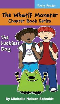 Cover image for The Whatif Monster Chapter Book Series: The Luckiest Day