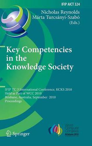 Cover image for Key Competencies in the Knowledge Society: IFIP TC 3 International Conference, KCKS 2010, Held as Part of WCC 2010, Brisbane, Australia, September 20-23, 2010, Proceedings