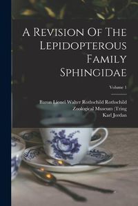 Cover image for A Revision Of The Lepidopterous Family Sphingidae; Volume 1