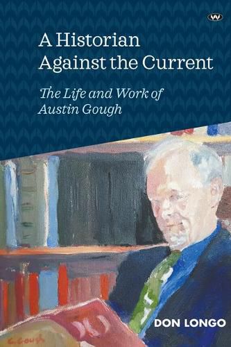 A Historian Against the Current: The Life and Work of Austin Gough