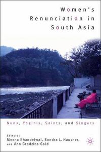 Cover image for Women's Renunciation in South Asia: Nuns, Yoginis, Saints, and Singers