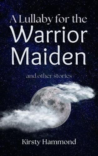 Cover image for A Lullaby for the Warrior Maiden and Other Stories