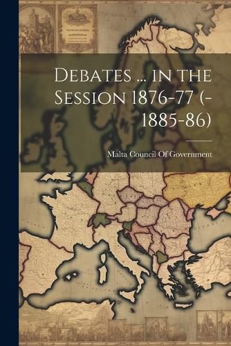 Cover image for Debates ... in the Session 1876-77 (-1885-86)