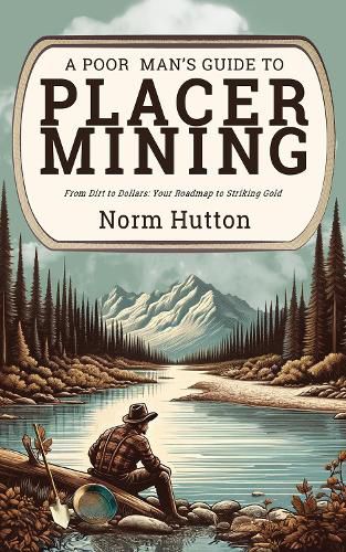 Cover image for A Poor Man's Guide to Placer Mining