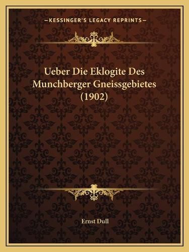 Cover image for Ueber Die Eklogite Des Munchberger Gneissgebietes (1902)