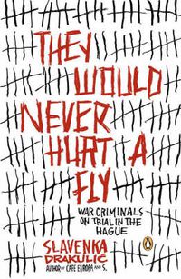 Cover image for They Would Never Hurt a Fly: War Criminals on Trial in The Hague
