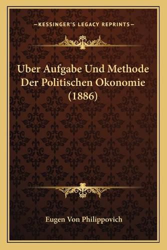 Cover image for Uber Aufgabe Und Methode Der Politischen Okonomie (1886)