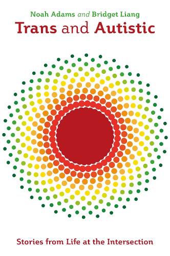 Cover image for Trans and Autistic: Stories from Life at the Intersection