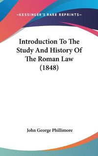 Cover image for Introduction To The Study And History Of The Roman Law (1848)