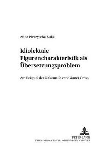 Cover image for Idiolektale Figurencharakteristik als Uebersetzungsproblem: Am Beispiel der  Unkenrufe  von Guenter Grass