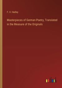 Cover image for Masterpieces of German Poetry, Translated in the Measure of the Originals