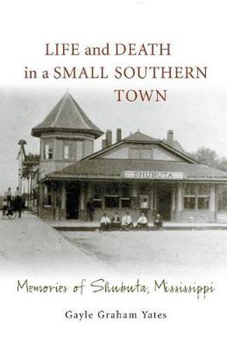 Cover image for Life and Death in a Small Southern Town: Memories of Shubuta, Mississippi