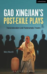 Cover image for Gao Xingjian's Post-Exile Plays: Transnationalism and Postdramatic Theatre