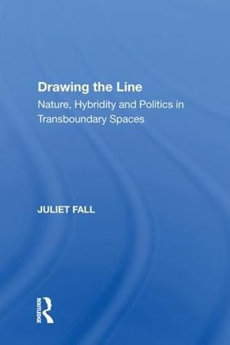 Cover image for Drawing the Line: Nature, Hybridity and Politics in Transboundary Spaces