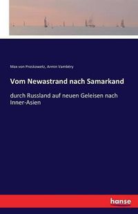 Cover image for Vom Newastrand nach Samarkand: durch Russland auf neuen Geleisen nach Inner-Asien