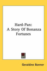 Cover image for Hard-Pan: A Story of Bonanza Fortunes