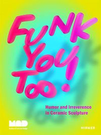 Cover image for Funk You Too!: Humor and Irreverence in Ceramic Sculpture