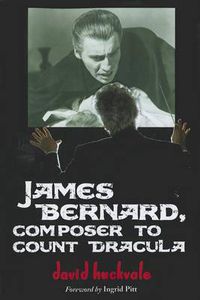 Cover image for James Bernard, Composer to Count Dracula: A Critical Biography