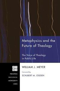 Cover image for Metaphysics and the Future of Theology: the Voice of Theology in Public Life