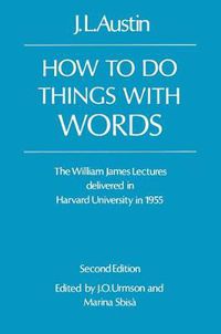 Cover image for How To Do Things With words: The William James Lectures Delivered at Harvard University in 1955