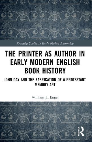 The Printer as Author in Early Modern English Book History