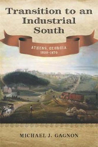 Cover image for Transition to an Industrial South: Athens, Georgia, 1830-1870