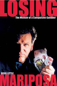 Cover image for Losing Mariposa: The Memoir of a Compulsive Gambler